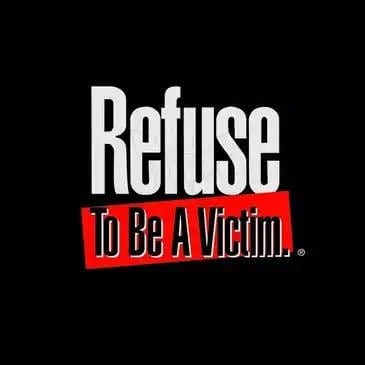 Refuse to Be a Victim